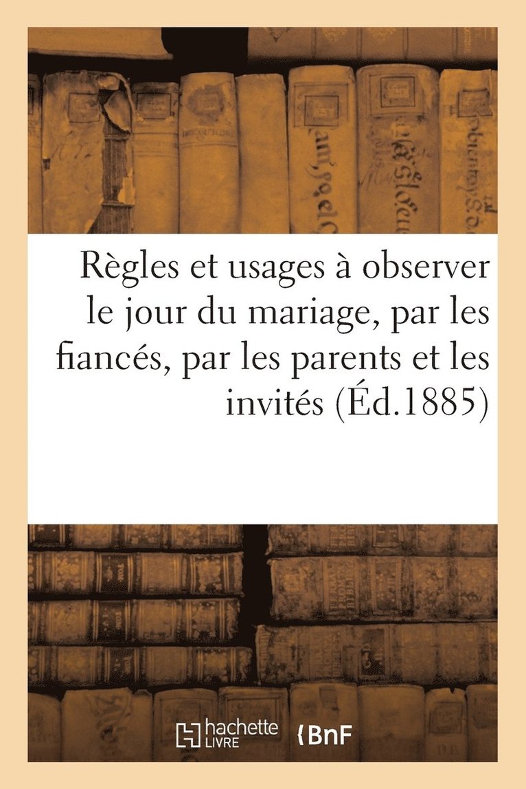 Regles & Usages A Observer Le Jour Du Mariage, Par Les Fiances, Par Les Parents & Les Invite 1