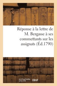 bokomslag Réponse À La Lettre de M. Bergasse À Ses Commettants Sur Les Assignats (Éd.1790)