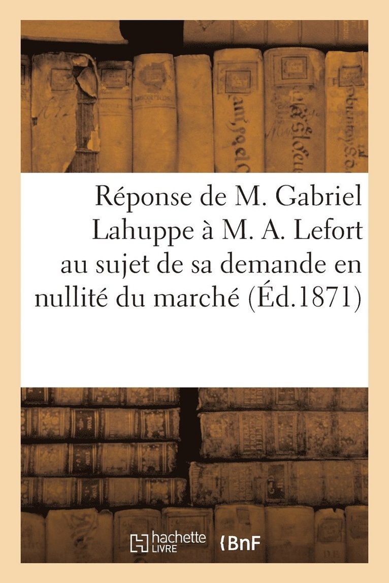 Rponse de M. Gabriel Lahuppe  M. A. Lefort Au Sujet de Sa Demande En Nullit Du March (d.1871) 1