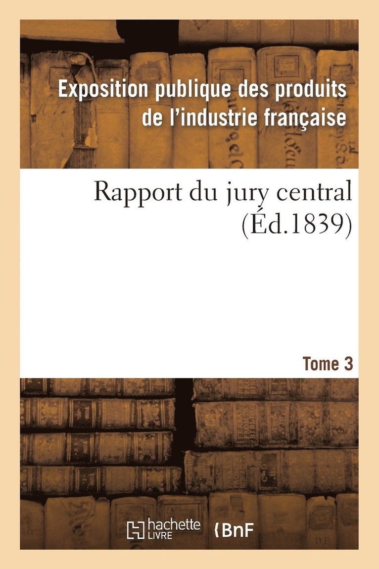Exposition Publique, EXPOSITION PUBLIQUE - Rapport Du Jury Central. Tome 3, Häftad