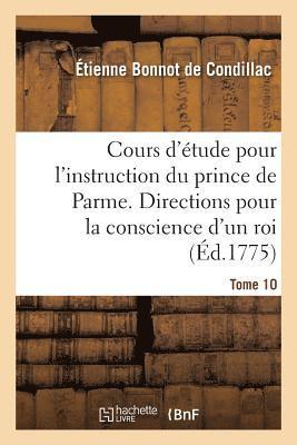 bokomslag Cours d'tude Pour l'Instruction Du Prince de Parme. Directions Pour La Conscience d'Un Roi. T. 10