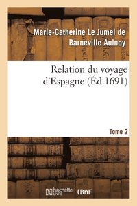 bokomslag Relation Du Voyage d'Espagne. Tome 2