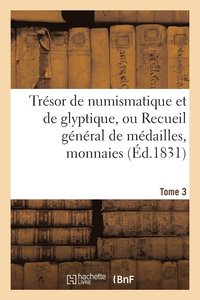 bokomslag Tresor de Numismatique Et de Glyptique, Ou Recueil General de Medailles. Tome 3