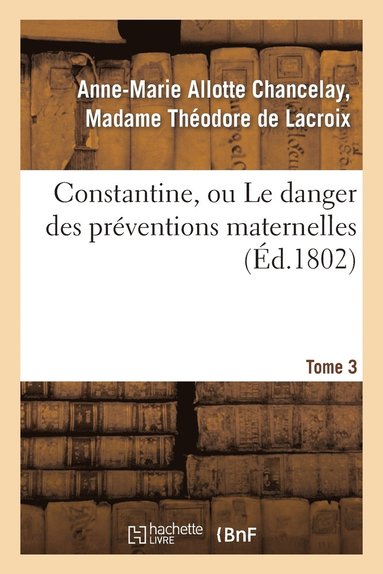 bokomslag Constantine, Ou Le Danger Des Préventions Maternelles. Tome 3