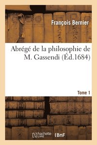 bokomslag Abrg de la Philosophie de M. Gassendi. Tome 1