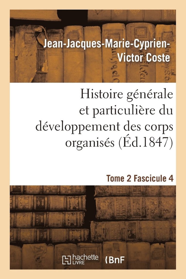 Histoire Gnrale Et Particulire Du Dveloppement Des Corps Organiss. Tome 2 1