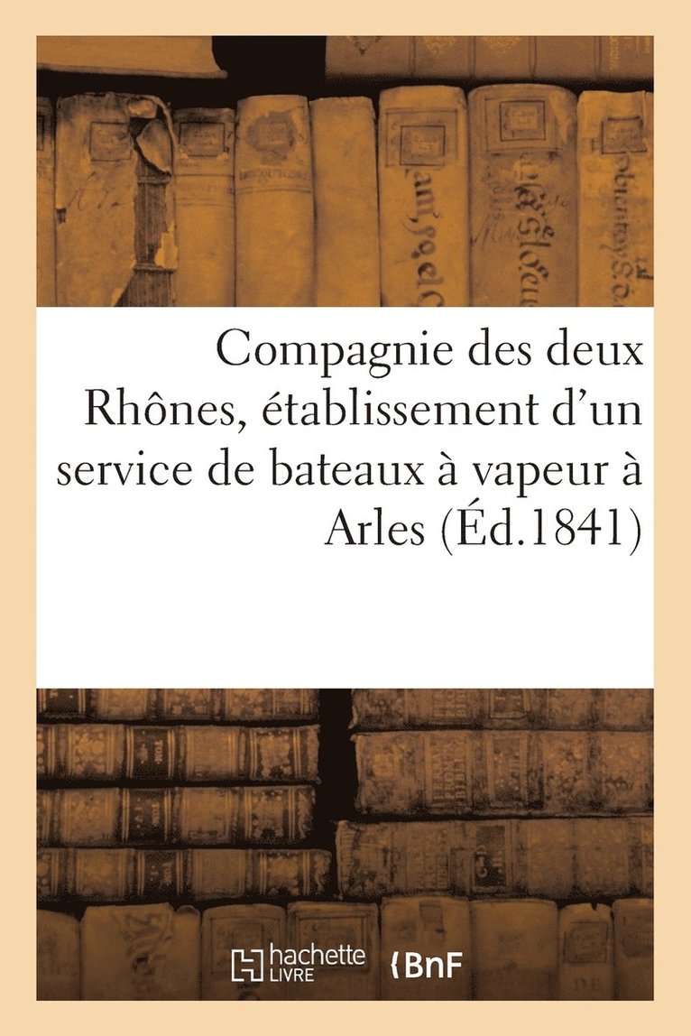 Compagnie Des Deux Rhones, Etablissement d'Un Service de Bateaux A Vapeur A Arles 1