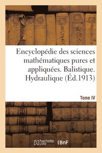 bokomslag Encyclopedie Des Sciences Mathematiques Pures Et Appliquees. Tome IV-Sixieme Volume