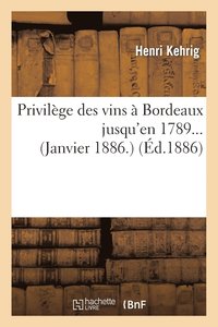 bokomslag Privilege Des Vins A Bordeaux Jusqu'en 1789... (Janvier 1886.)
