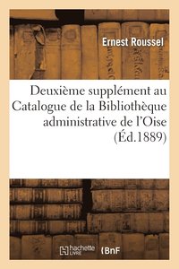 bokomslag 2e Suppl?ment Au Catalogue de la Biblioth?que Administrative de la Pr?fecture & Archives de l'Oise