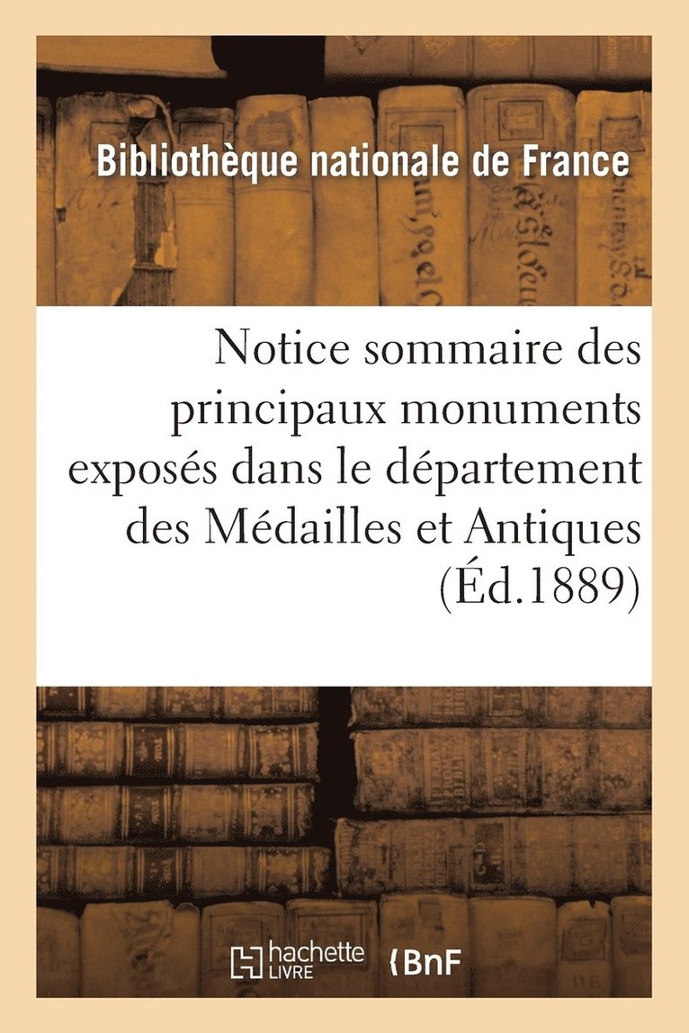 Principaux Monuments Exposes Dans Le Departement Des Medailles Et Antiques de la Bibliotheque Nat. 1