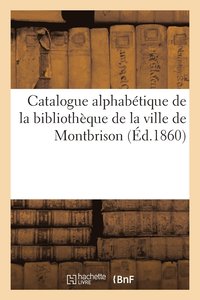 bokomslag Catalogue Alphabetique de la Bibliotheque de la Ville de Montbrison: Extrait Abrege Des Catalogues