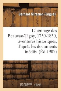 bokomslag L'Hritage Des Beauvau-Tigny, 1750-1830, Aventures Historiques, d'Aprs Les Documents Indits