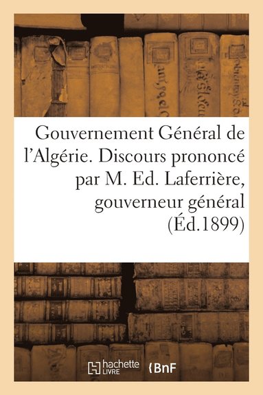 bokomslag Gouvernement Gnral de l'Algrie. Discours Prononc Par M. Ed. Laferrire