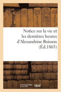 bokomslag Notice Sur La Vie Et Les Dernières Heures d'Alexandrine Boisson