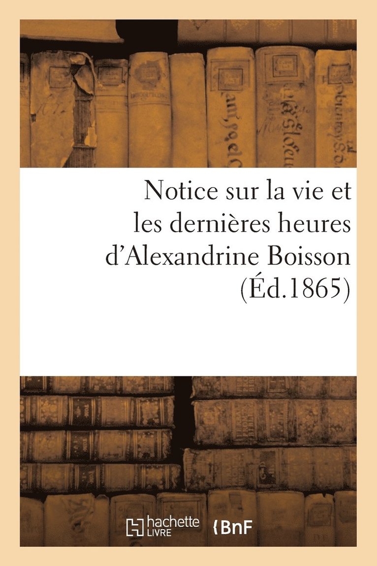 Notice Sur La Vie Et Les Dernieres Heures d'Alexandrine Boisson 1