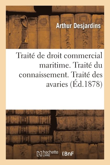 bokomslag Traité de Droit Commercial Maritime. Traité Du Connaissement. Traité Des Avaries
