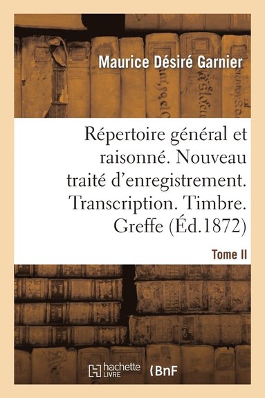bokomslag Répertoire Général & Raisonné. Nouveau Traité d'Enregistrement. Transcription.Timbre. Greffe.Tom