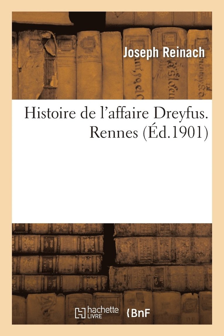 Joseph Reinach, REINACH-J - Histoire de l'Affaire Dreyfus. Rennes, Häftad
