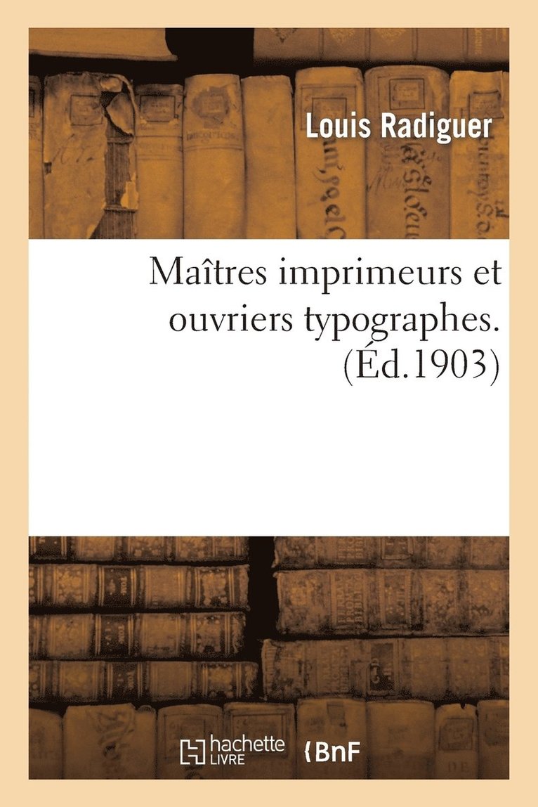 Matres Imprimeurs Et Ouvriers Typographes: Thse... 1