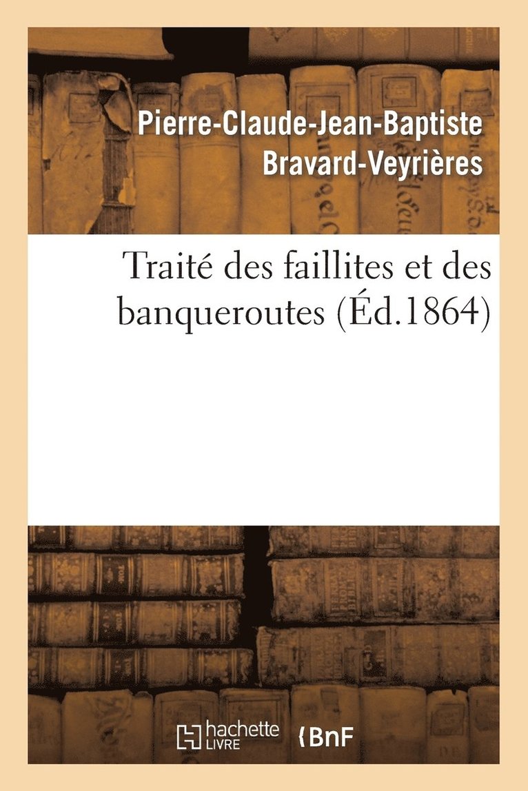 Trait Des Faillites Et Des Banqueroutes: Extrait Du Cours Profess  La Facult de Droit de Paris 1