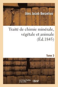 bokomslag Trait de Chimie Minrale, Vgtale Et Animale. Tome 3