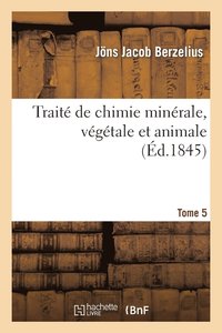 bokomslag Trait de Chimie Minrale, Vgtale Et Animale. Tome 5