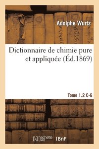 bokomslag Dictionnaire de Chimie Pure Et Appliquee T.1-2. C-G