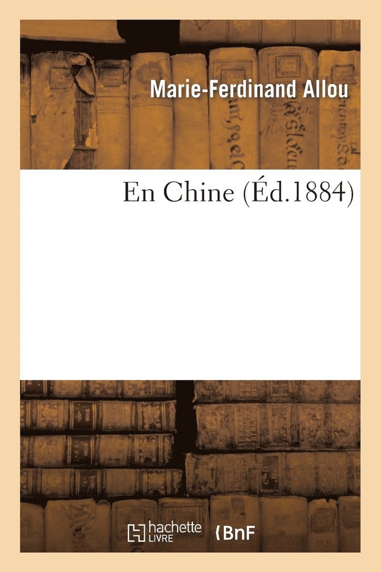 Marie-Ferdinand Allou, ALLOU-M-F - En Chine, Häftad