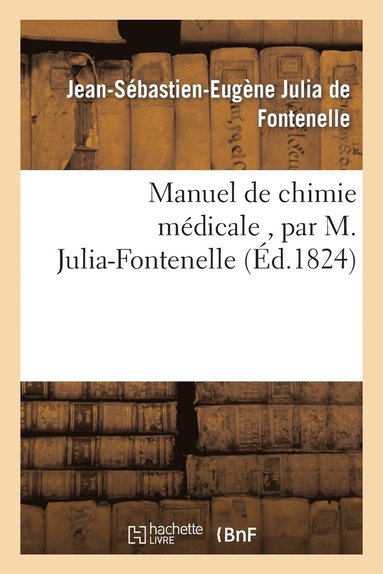 bokomslag Manuel de Chimie Mdicale, Par M. Julia-Fontenelle, ...