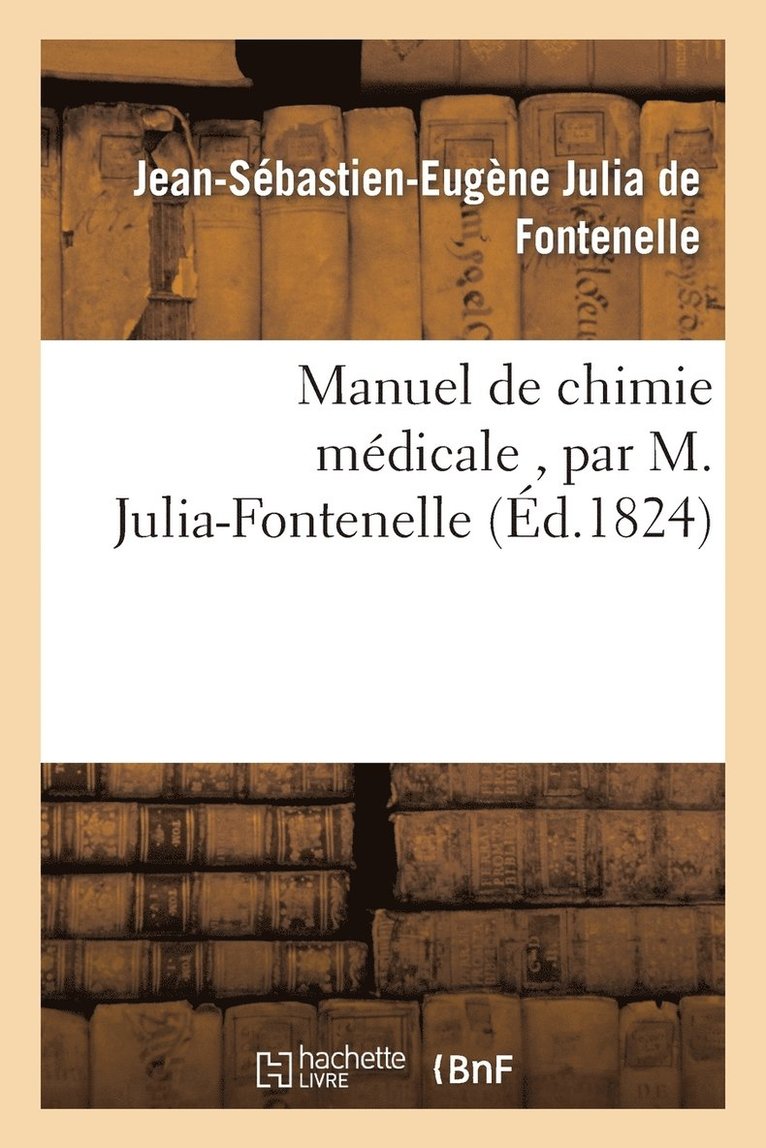 Manuel de Chimie Mdicale, Par M. Julia-Fontenelle, ... 1