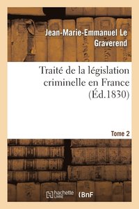 bokomslag Trait de la Lgislation Criminelle En France. Tome 2