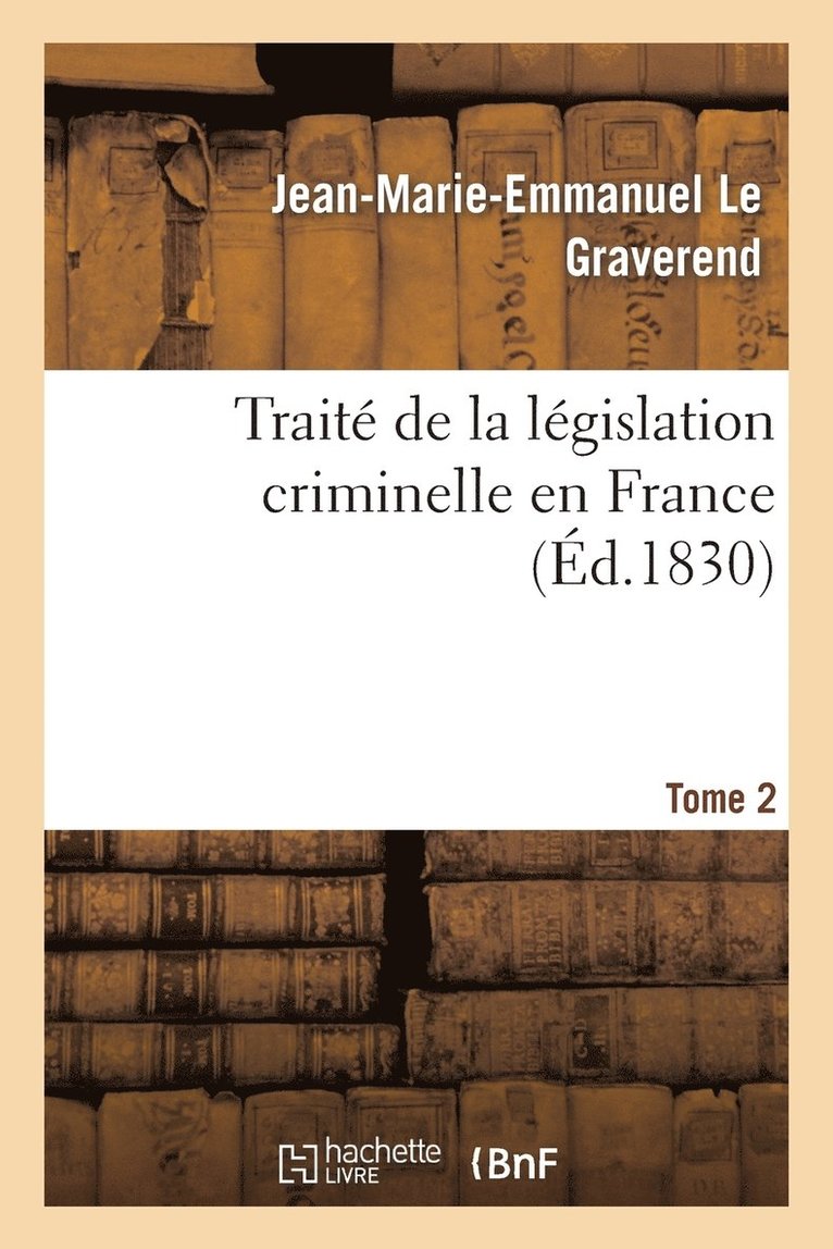 Trait de la Lgislation Criminelle En France. Tome 2 1