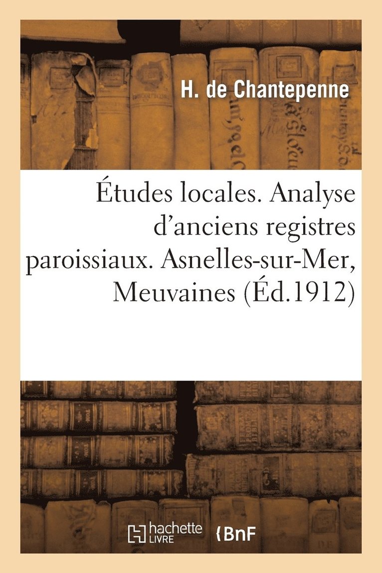 Etudes Locales. Analyse d'Anciens Registres Paroissiaux. Asnelles-Sur-Mer, Meuvaines 1