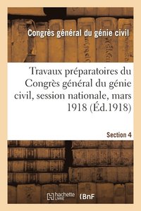 bokomslag Travaux Prparatoires Du Congrs Gnral Du Gnie Civil, Session Nationale, Mars 1918. Section 4