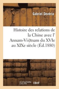 bokomslag Histoire Des Relations de la Chine Avec l'Annam-Vi?tnam Du Xvie Au XIXe Sicle