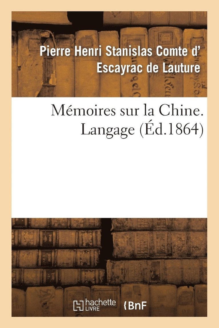 Pierre Henri Stanislas D' Escayrac de Lauture, Pierre Henri Sta D' Escayrac de Lauture, D ESCAYRAC DE LAUTURE-P - Mémoires Sur La Chine, Langage, Häftad