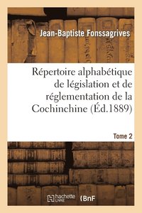 bokomslag Rpertoire Alphabtique de Lgislation Et de Rglementation de la Cochinchine. T2 (C)