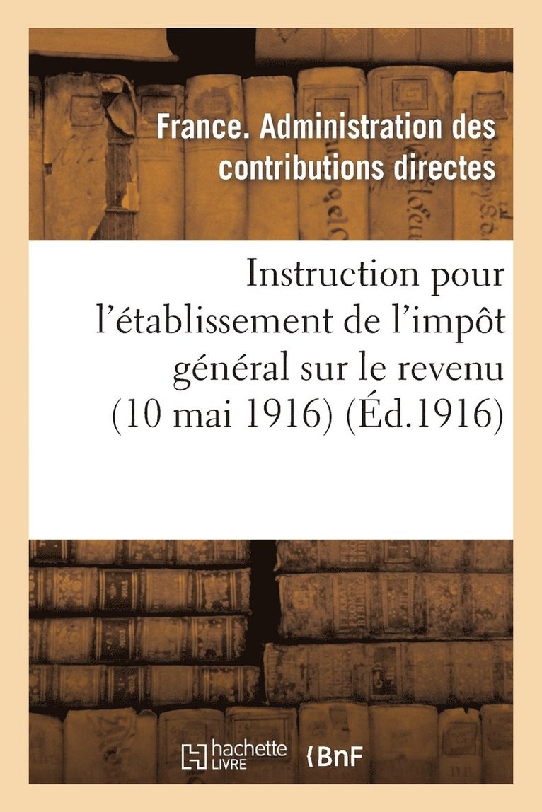 Instruction Pour l'Etablissement de l'Impot General Sur Le Revenu (10 Mai 1916) 1