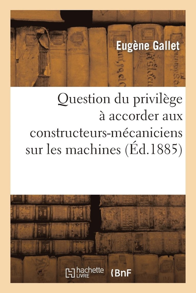 Question Du Privilège À Accorder Aux Constructeurs-Mécaniciens Sur Les Machines Devenues Immeubles