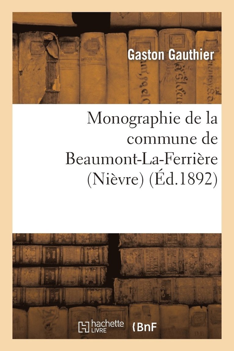 Monographie de la Commune de Beaumont-La-Ferrière (Nièvre)