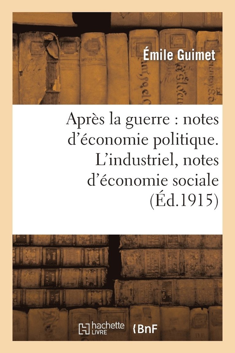 Aprs La Guerre: Notes d'conomie Politique. l'Industriel, Notes d'conomie Sociale 1