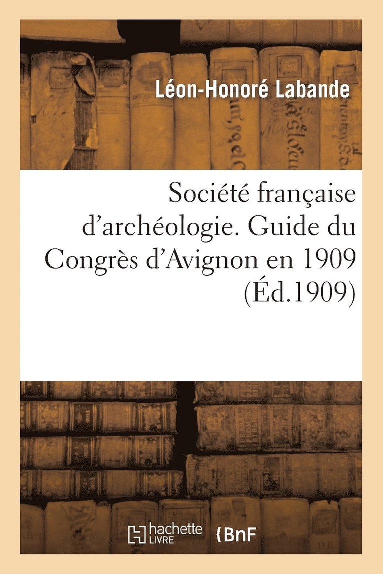 Socit Franaise d'Archologie. Guide Du Congrs d'Avignon En 1909 1