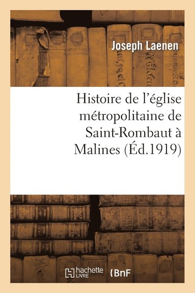 bokomslag Histoire de l'glise Mtropolitaine de Saint-Rombaut  Malines