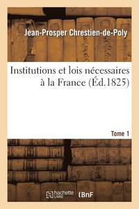 bokomslag Institutions Et Lois Ncessaires  La France. T. 1