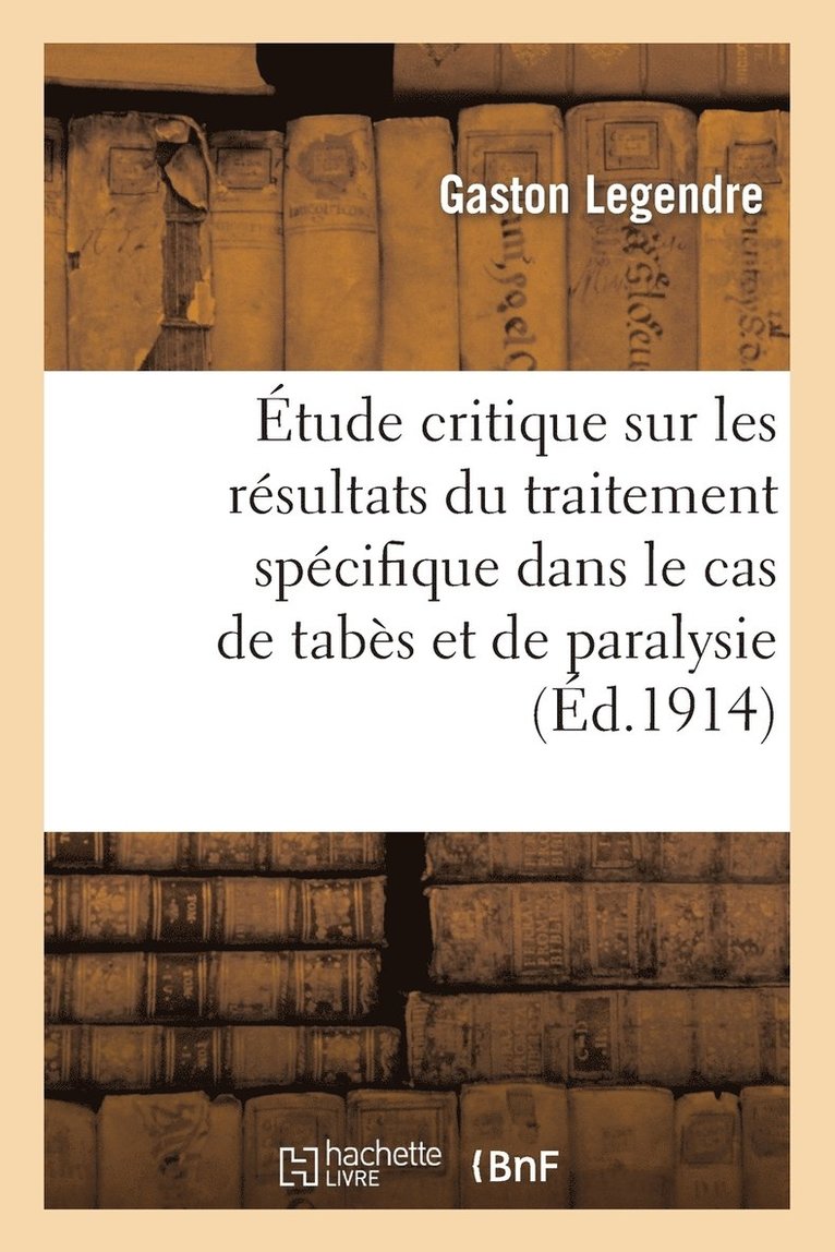 Etude Critique Sur Les Resultats Du Traitement Specifique Dans Le Cas de Tabes Et de Paralysie 1