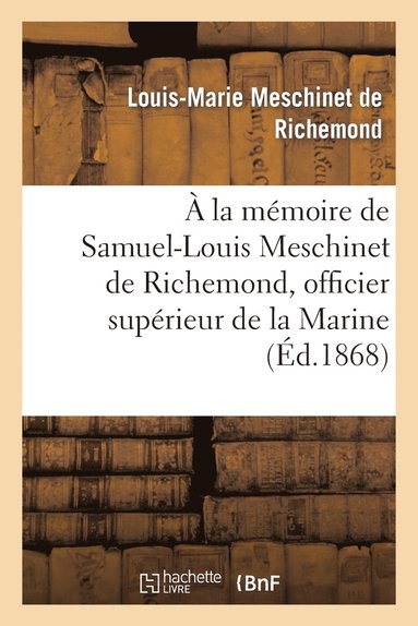 bokomslag À La Mémoire de Samuel-Louis Meschinet de Richemond, Officier Supérieur de la Marine (1783-1868)