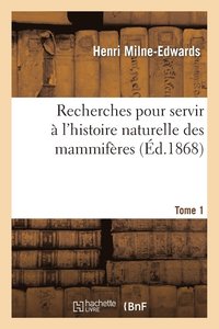 bokomslag Recherches Pour Servir  l'Histoire Naturelle Des Mammifres. Tome 1