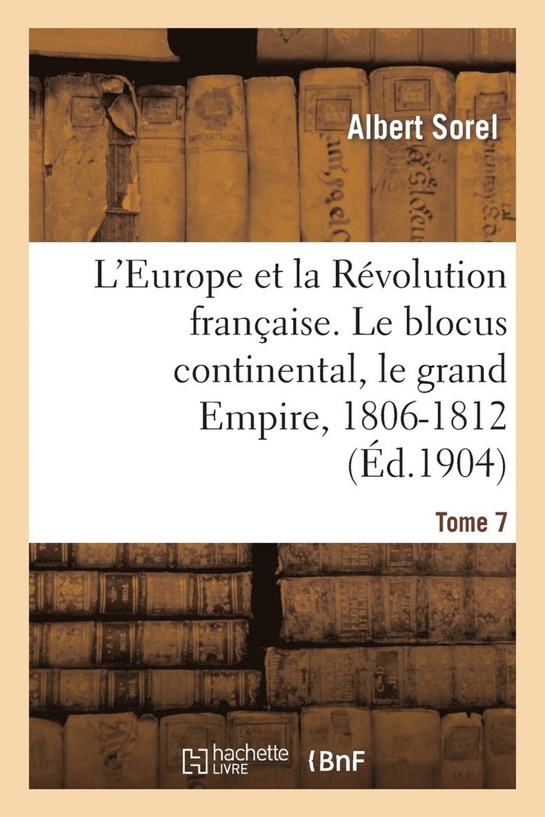 L'Europe Et La Rvolution Franaise. Le Blocus Continental, Le Grand Empire, 1806-1812 (4e dition) 1