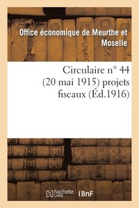 bokomslag Circulaire N Degrees 44 (20 Mai 1915) Projets Fiscaux